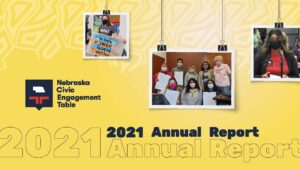 Nebraska Civic Engagement Table - Annual Report - 2021